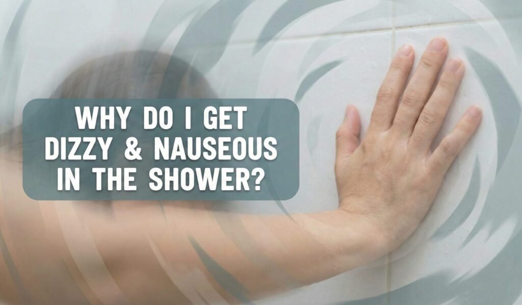 why do i get dizzy and nauseous in the shower